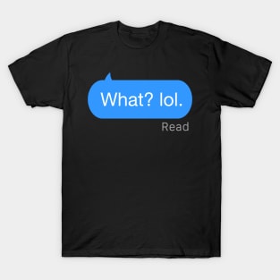 What Lol text T-Shirt